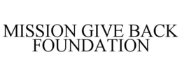 MISSION GIVE BACK FOUNDATION trademark