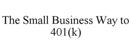 THE SMALL BUSINESS WAY TO 401(K) trademark