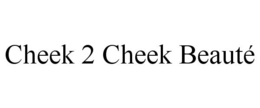 CHEEK 2 CHEEK BEAUTÉ trademark