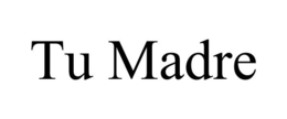 TU MADRE trademark