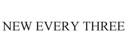 NEW EVERY THREE trademark