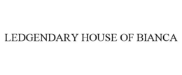 LEDGENDARY HOUSE OF BIANCA trademark