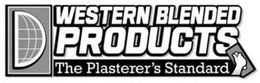 WESTERN BLENDED PRODUCTS THE PLASTERER'S STANDARD trademark