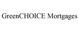 GREENCHOICE MORTGAGES trademark