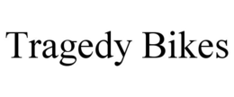 TRAGEDY BIKES trademark