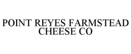 POINT REYES FARMSTEAD CHEESE CO trademark