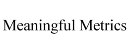 MEANINGFUL METRICS trademark
