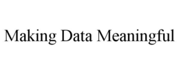 MAKING DATA MEANINGFUL trademark