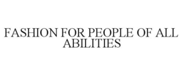 FASHION FOR PEOPLE OF ALL ABILITIES trademark