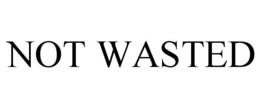 NOT WASTED trademark