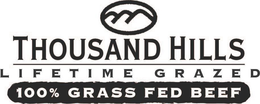 THOUSAND HILLS LIFETIME GRAZED 100% GRASS FED BEEF trademark