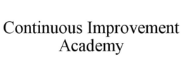 CONTINUOUS IMPROVEMENT ACADEMY trademark