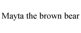 MAYTA THE BROWN BEAR trademark