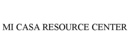 MI CASA RESOURCE CENTER trademark
