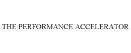 THE PERFORMANCE ACCELERATOR trademark