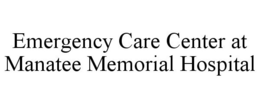 EMERGENCY CARE CENTER AT MANATEE MEMORIAL HOSPITAL trademark