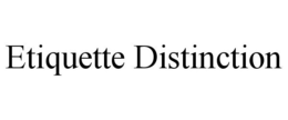 ETIQUETTE DISTINCTION trademark