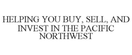 HELPING YOU BUY, SELL, AND INVEST IN THE PACIFIC NORTHWEST trademark