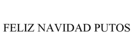 FELIZ NAVIDAD PUTOS trademark