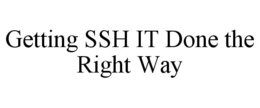 GETTING SSH IT DONE THE RIGHT WAY trademark