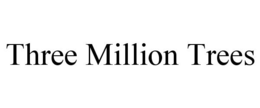 THREE MILLION TREES trademark
