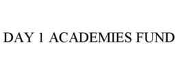 DAY 1 ACADEMIES FUND trademark