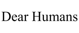 DEAR HUMANS trademark