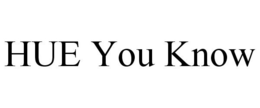 HUE YOU KNOW trademark