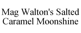 MAG WALTON'S SALTED CARAMEL MOONSHINE trademark