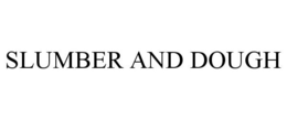 SLUMBER AND DOUGH trademark