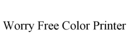 WORRY FREE COLOR PRINTER trademark