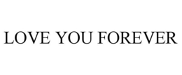 LOVE YOU FOREVER trademark