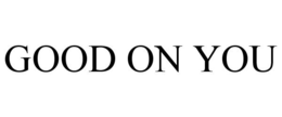 GOOD ON YOU trademark