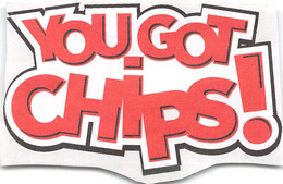 YOU GOT CHIPS! trademark