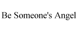 BE SOMEONE'S ANGEL trademark