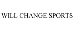 WILL CHANGE SPORTS trademark