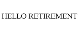 HELLO RETIREMENT trademark