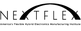 NEXTFLEX AMERICA'S FLEXIBLE HYBRID ELECTRONICS MANUFACTURING INSTITUTE trademark