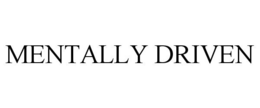 MENTALLY DRIVEN trademark