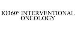 IO360° INTERVENTIONAL ONCOLOGY trademark