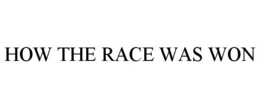 HOW THE RACE WAS WON trademark