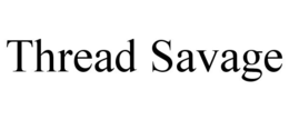 THREAD SAVAGE trademark