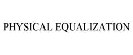 PHYSICAL EQUALIZATION trademark