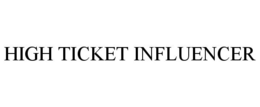 HIGH TICKET INFLUENCER trademark