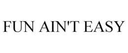 FUN AIN'T EASY trademark