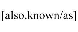 [ALSO.KNOWN/AS] trademark