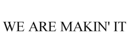 WE ARE MAKIN' IT trademark