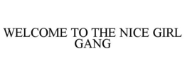 WELCOME TO THE NICE GIRL GANG trademark