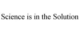SCIENCE IS IN THE SOLUTION trademark