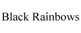 BLACK RAINBOWS trademark